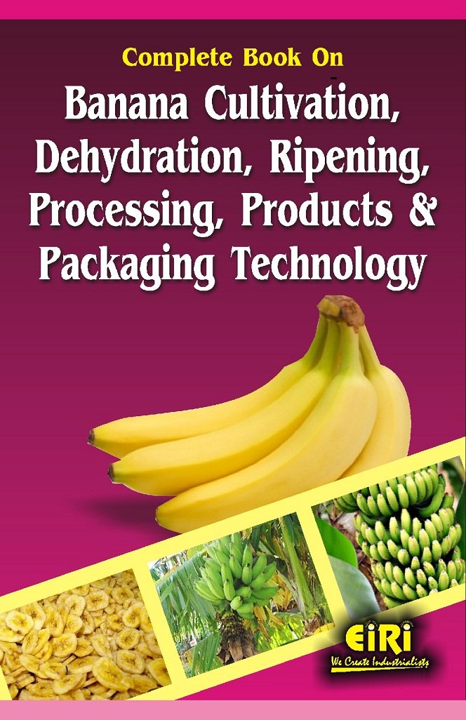 Complete Book On Banana Cultivation, Dehydration, Ripening, Processing, Products And Packaging Technology (Hand Book)