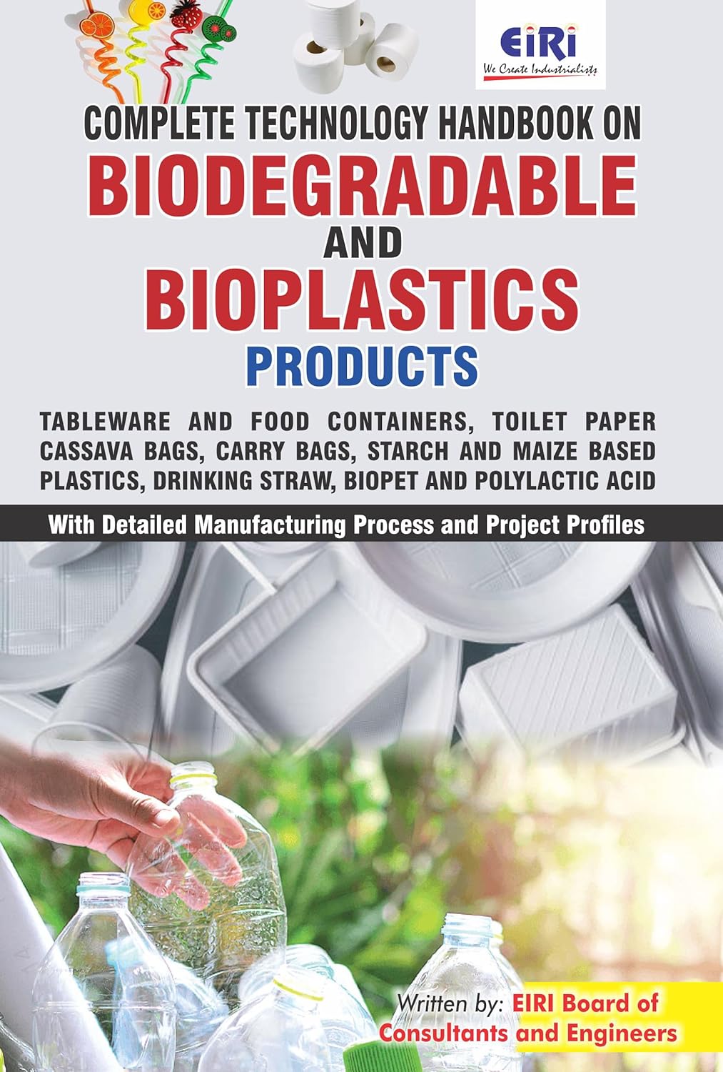 Complete Technology Handbook On Biodegradable And Bioplastics Products Like Tableware And Food Containers, Toilet Paper, Cassava Bags, Carry Bags, Biopet And Polylactic Acid With Detailed Manufacturing Process And Project Profiles