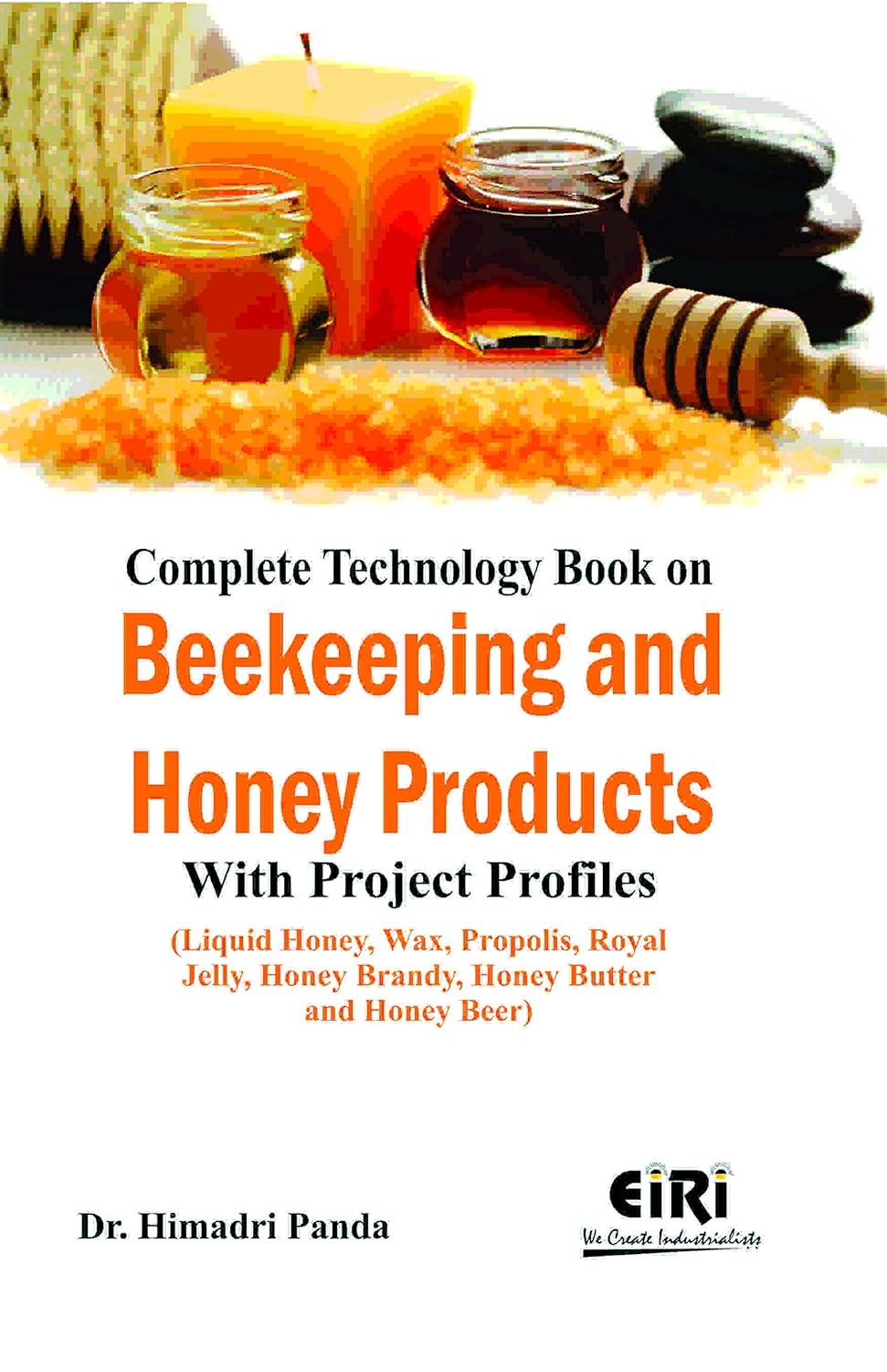 Complete Technology Book On Beekeeping And Honey Products With Project Profiles (Liquid Honey, Wax, Propolis, Royal Jelly, Honey Brandy, Honey Butter And Honey Beer) (Hand Book)