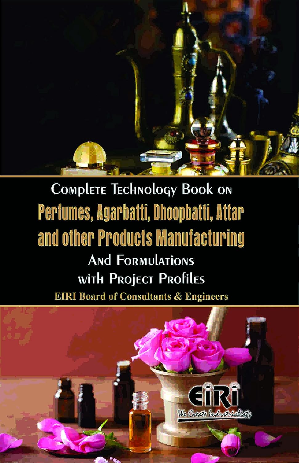 Complete Technology Book On Perfumes, Agarbatti, Dhoopbatti, Attar And Other Products Manufacturing And Formulations With Project Profiles