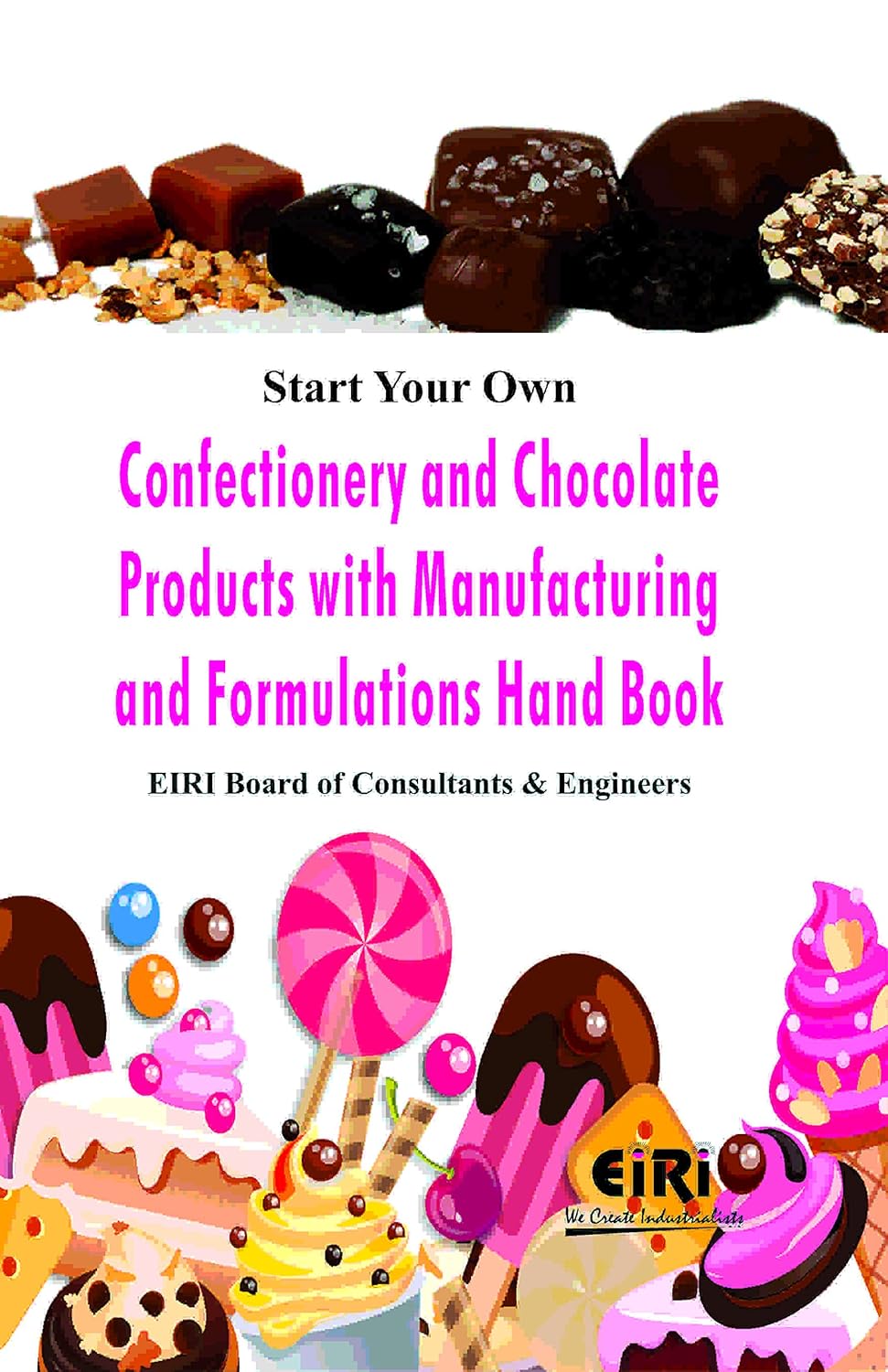Start Your Own Confectionery And Chocolate Products With Manufacturing And Formulations Hand Book