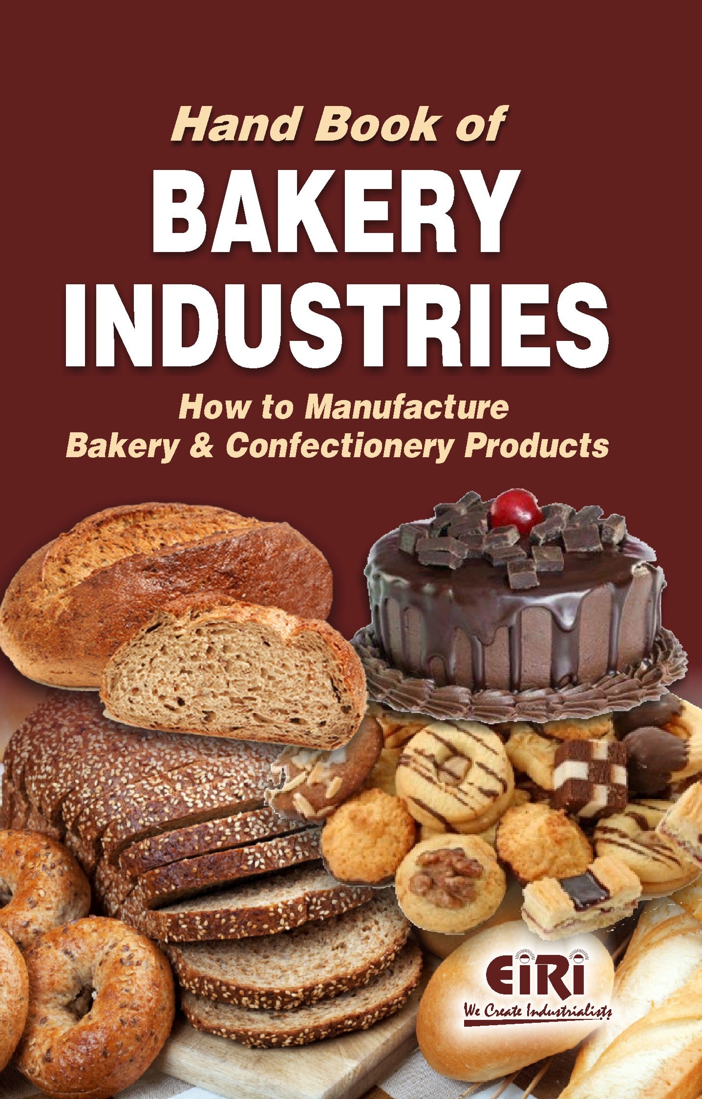 Hand Book Of Bakery Industries (How To Manufacture Bakery And Confectionery Products)