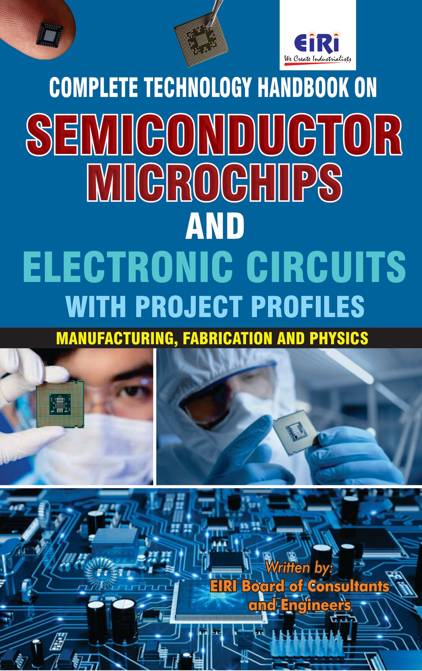 Complete Technology Handbook On Semiconductor, Microchips And Electronic Circuits With Project Profiles (Manufacturing, Fabrication And Physics)