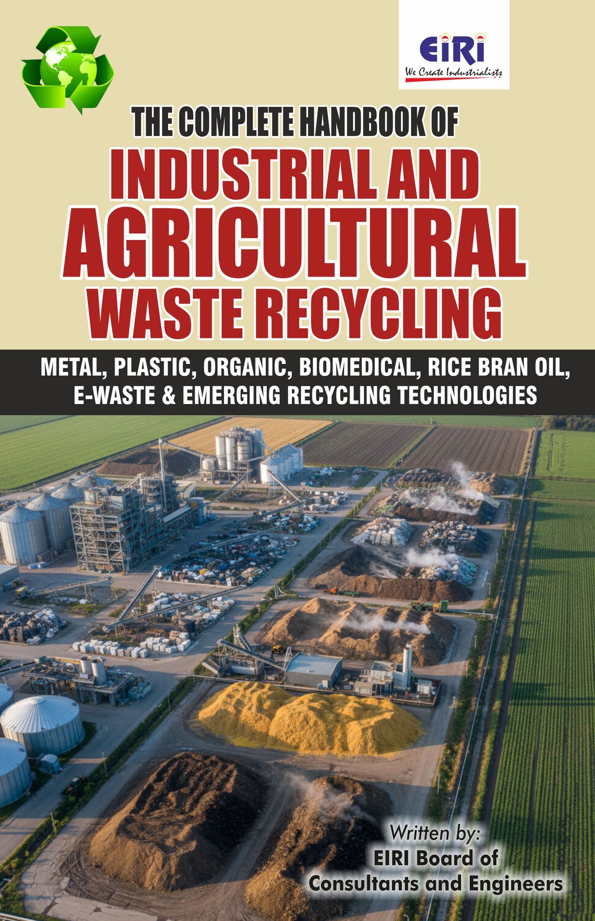 Complete Handbook of Industrial and Agricultural Waste Recycling (Metal, Plastic, Organic, Bio- medical, Rice Bran Oil, E-Waste & Emerging Recycling Technologies)