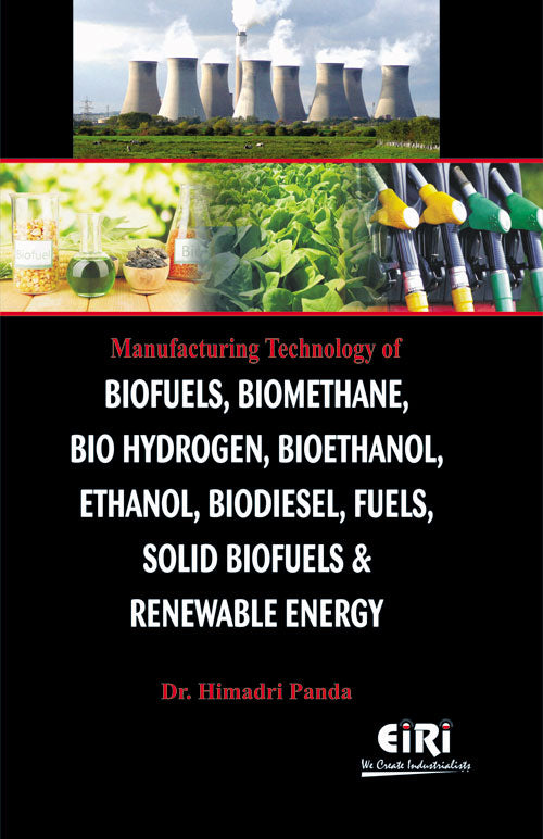 Manufacturing Technology Of Biofuels, Biomethane, Bio Hydrogen, Bioethanol, Ethanol, Biodiesel, Fuels, Solid Biofuels & Renewal Energy Recovery