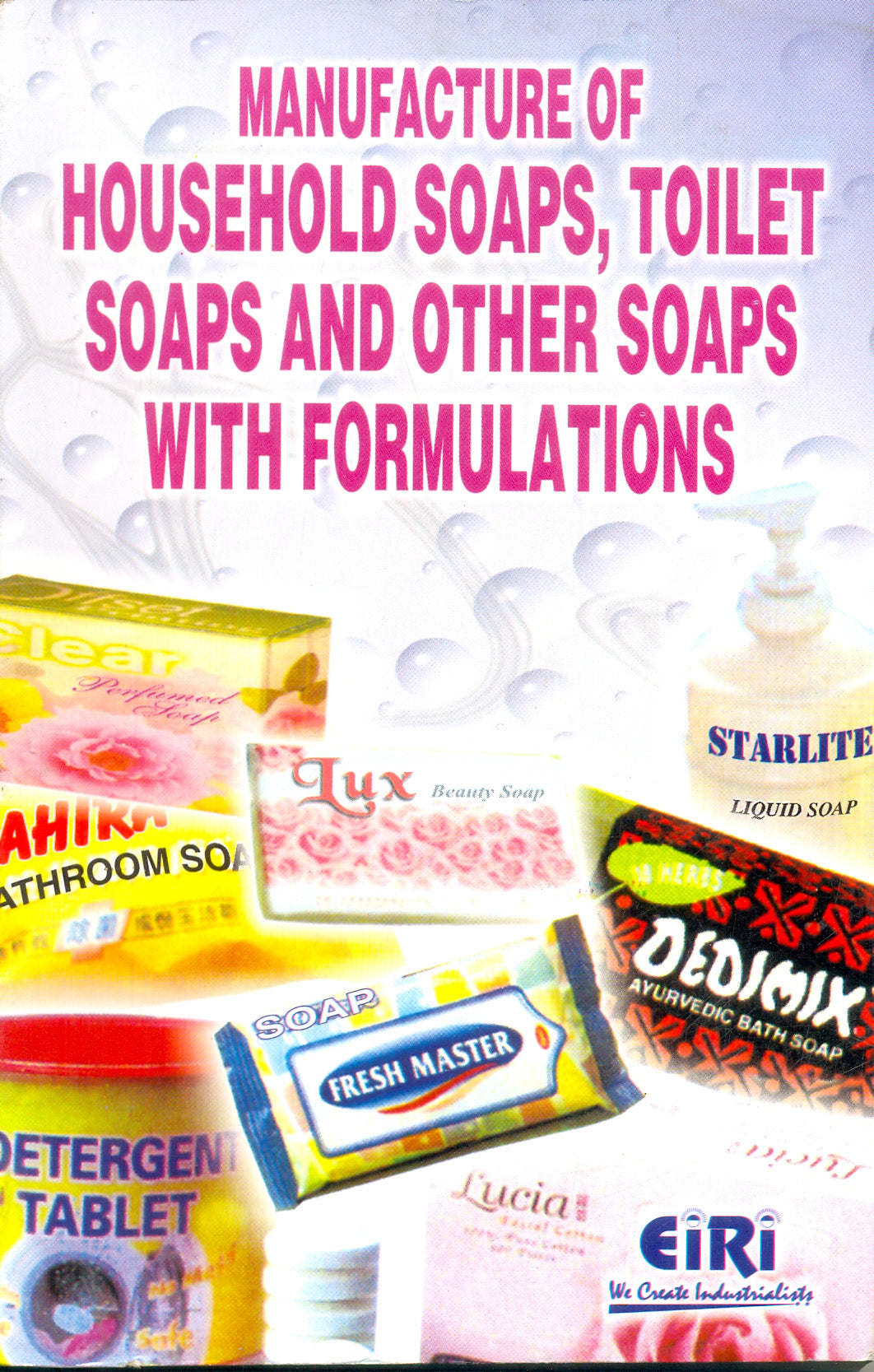 Manufacture Of Household Soaps, Toilet Soaps And Other Soaps With Formulations (Hand Book)