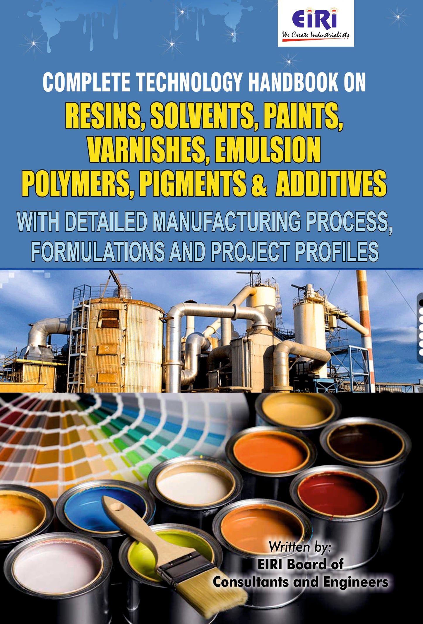 Complete Technology Handbook On Resins, Solvents, Paints, Varnishes, Emulsion Polymers, Pigments & Additives With Detailed Manufacturing Process, Formulations And Project Profiles