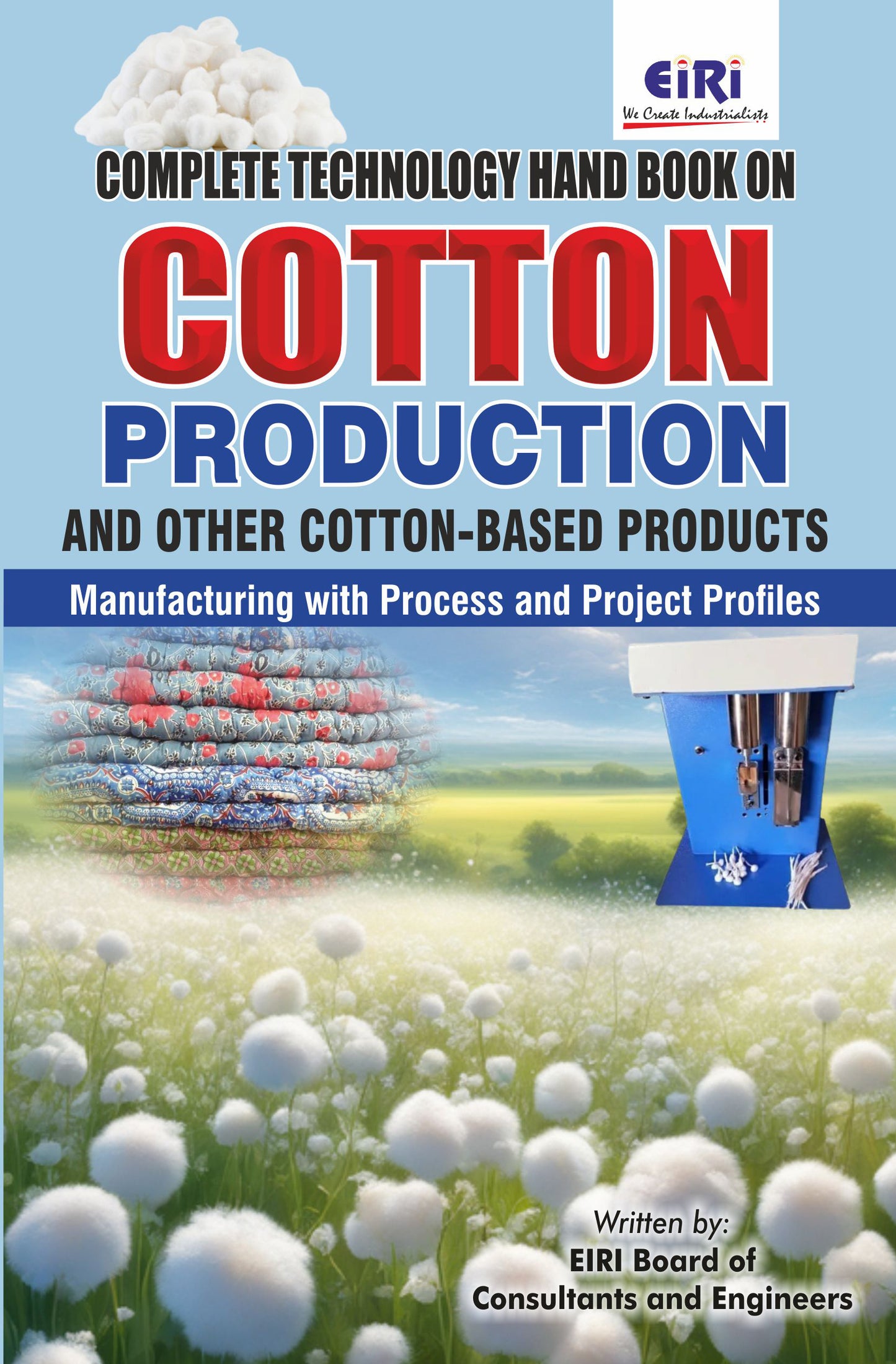 Complete Technology Handbook On Cotton Production And Other Cotton-Based Products Manufacturing With Process And Project Profiles