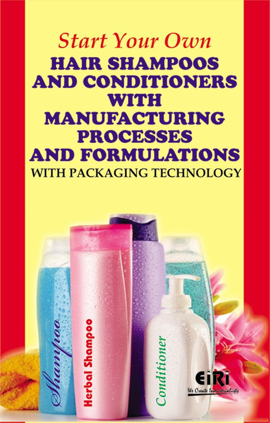 Start Your Own Hair Shampoos And Conditioners With Manufacturing Processes & Formulations With Packaging Technology