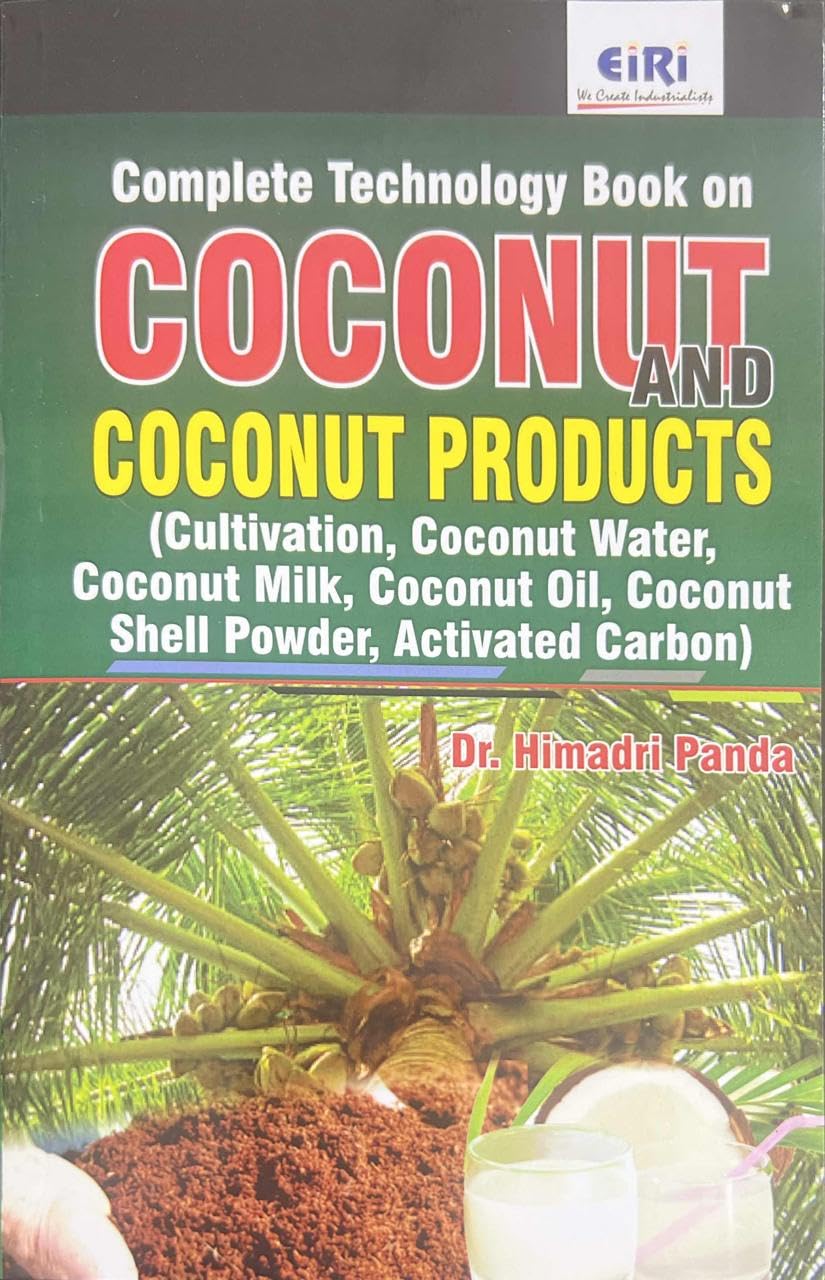 Complete Technology Book On Coconut And Coconut Products (Cultivation, Coconut Water, Coconut Milk, Coconut Oil, Coconut Shell Powder, Activated Carbon)