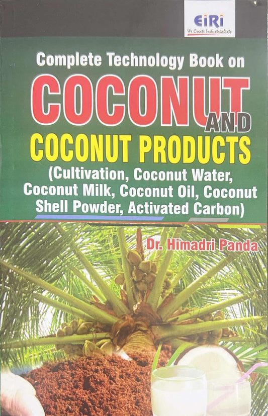 Complete Technology Book On Coconut And Coconut Products (Cultivation, Coconut Water, Coconut Milk, Coconut Oil, Coconut Shell Powder, Activated Carbon)