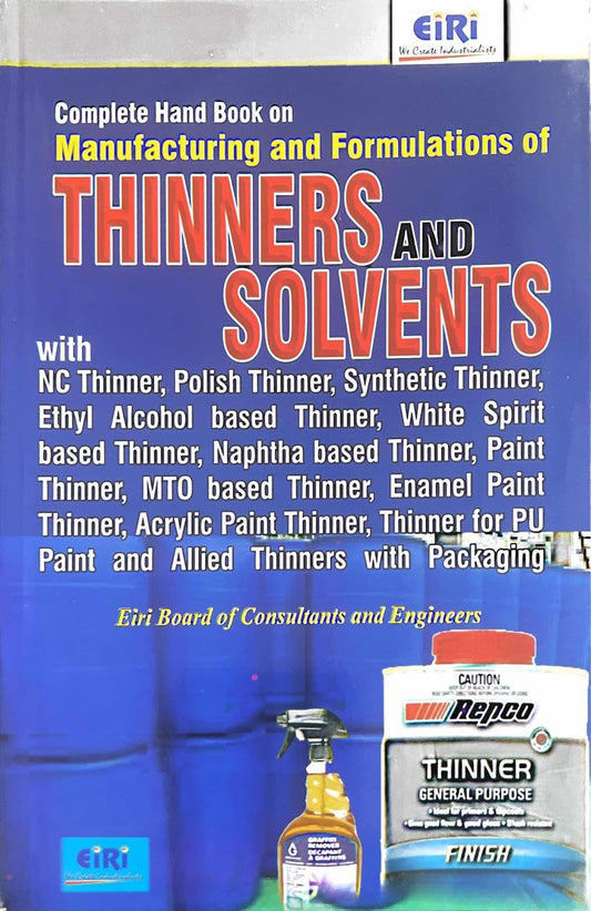 Complete Hand Book On Manufacturing And Formulations Of Thinners And Solvents With Nc Thinner, Polish Thinner, Synthetic Thinner, Ethyl Alcohol Based Thinner, Paint Thinner, Thinner For Pu Paint And Allied Thinners With Packaging