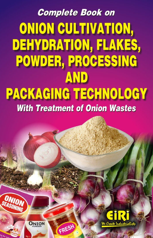 Complete Book On Onion Cultivation, Dehydration, Flakes, Powder, Processing And Packaging Technology With Treatment Of Onion Wastes