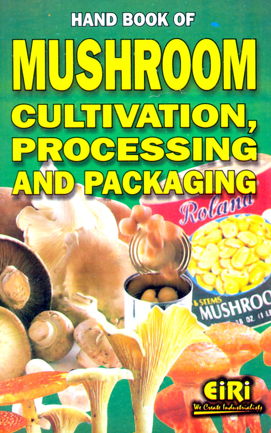 Hand Book Of Mushroom Cultivation, Processing And Packaging