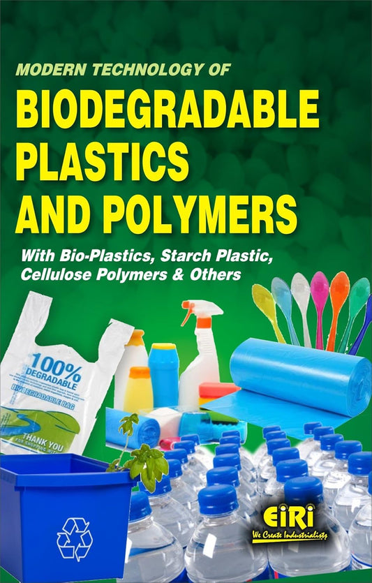 Modern Technology Of Biodegradable Plastics And Polymers With Bio-Plastics, Starch Plastic, Cellulose Polymers And Others