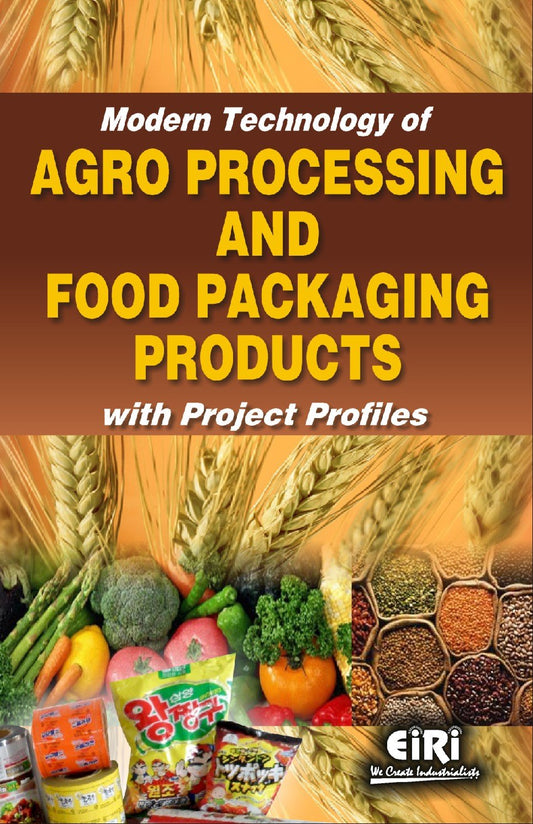 Modern Technology Of Agro Processing And Food Packaging Products With Project Profiles (Hand Book)