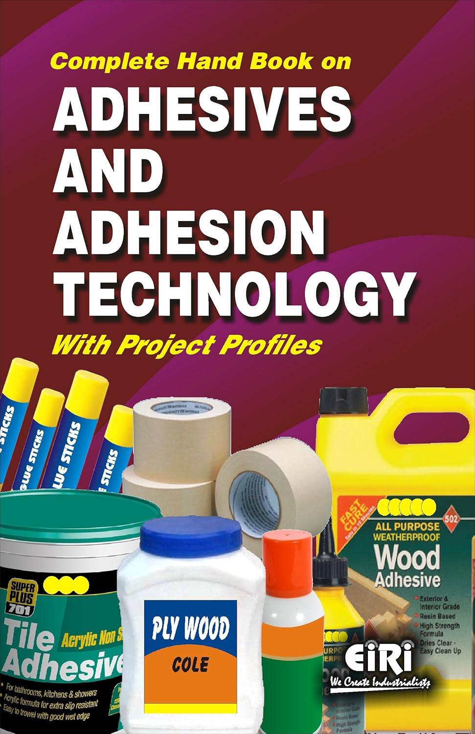 Complete Hand Book On Adhesives And Adhesion Technology With Project Profiles