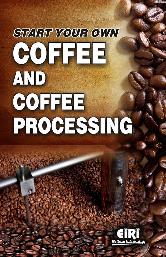 Start Your Own Coffee And Coffee Processing (Hand Book)
