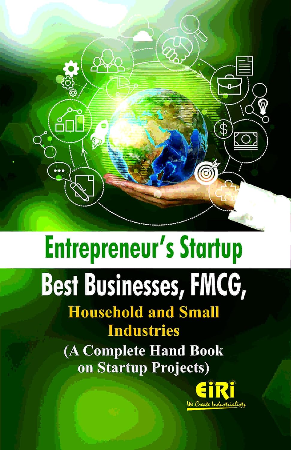 Entrepreneur???????S Startup Best Businesses, Fmcg, Household And Small Industries (A Complete Hand Book On Startup Projects)