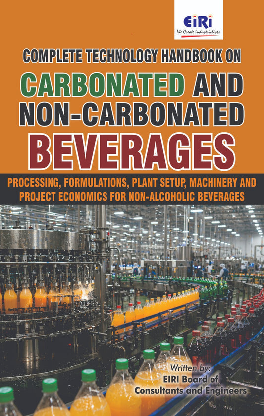 Complete Technology Handbook on Carbonated and Non- Carbonated Beverages (Processing, Formulations, Plant Setup, Machinery and Project Economics for Non-Alcoholic Beverages)