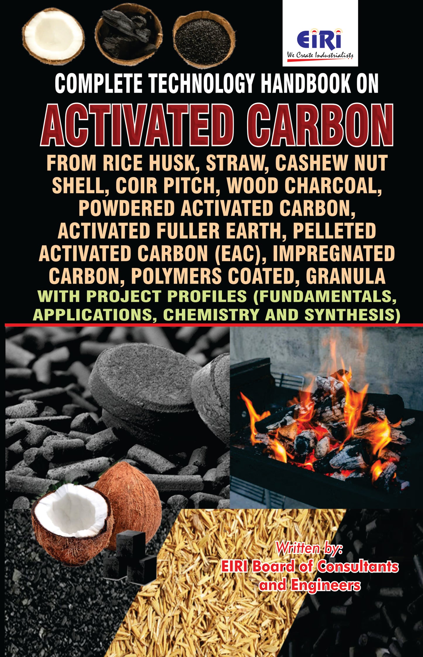 Activated Carbon Like Activated Carbon From Rice Husk, Straw, Cashew Nut Shell, Coir Pitch, Wood Charcoal, Powdered Activated Carbon, Impregnated Carbon, Polymers Coated, Granula With Project Profiles (Fundamentals, Applications, Chemistry And Synthesis)