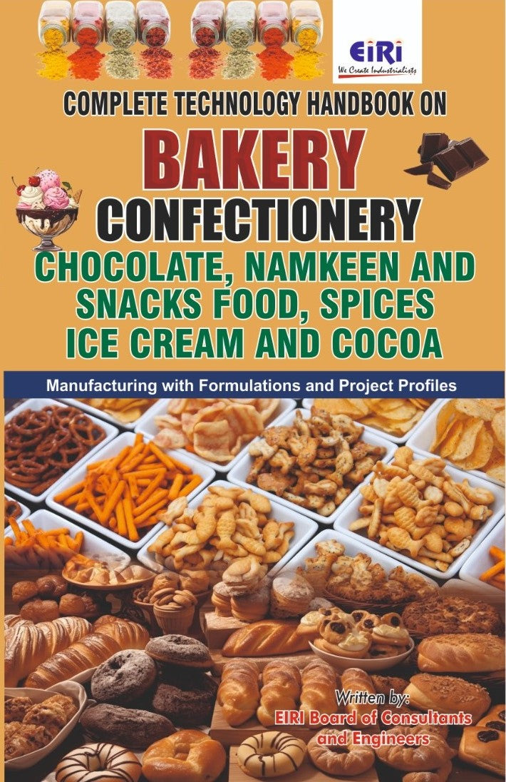 Complete Technology Handbook On Bakery, Confectionery, Chocolate, Namkeen And Snacks Food, Spices, Ice Cream & Cocoa Manufacturing With Formulations And Project Profiles