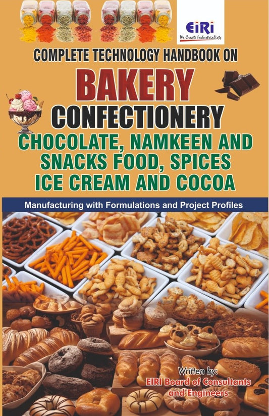 Complete Technology Handbook On Bakery, Confectionery, Chocolate, Namkeen And Snacks Food, Spices, Ice Cream & Cocoa Manufacturing With Formulations And Project Profiles