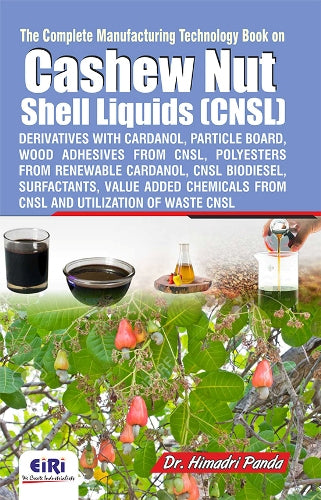 The Complete Manufacturing Technology Book On Cashew Nut Shell Liquids (Cnsl) Derivatives