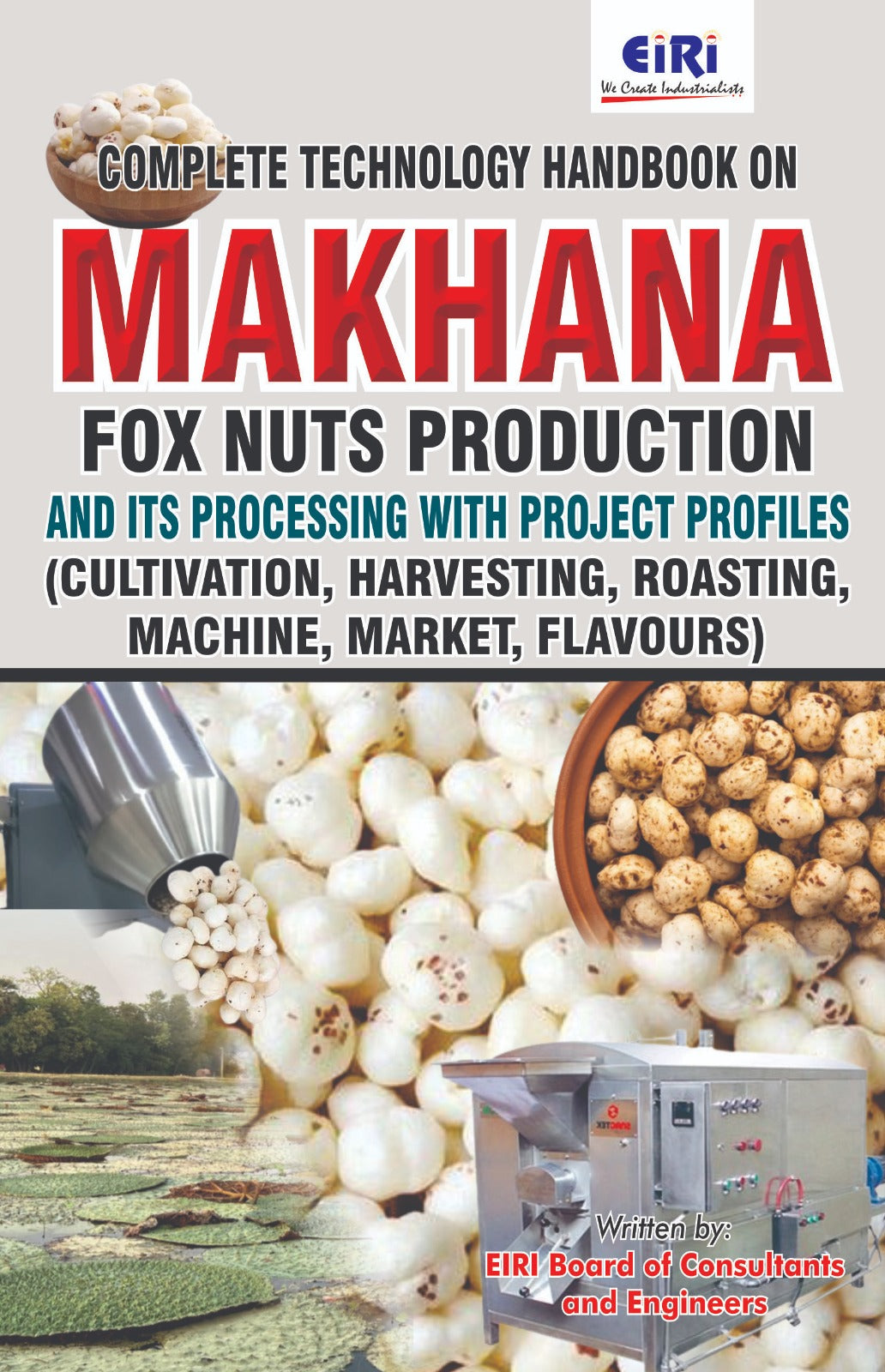 Complete Technology Handbook on Makhana (Fox Nuts) Production and its Processing with Project Profiles (Cultivation, Harvesting, Roasting, Machinery, Market, Flavours)