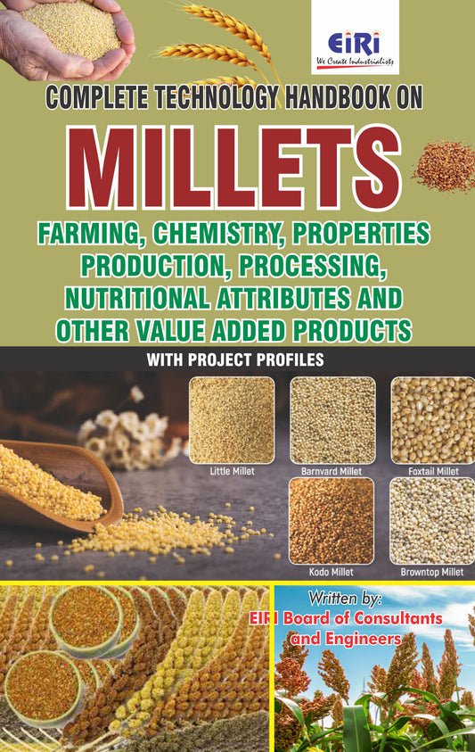 Complete Technology Handbook On Millets (Farming, Chemistry Properties, Production, Processing, Nutritional Attributes And Other Value Added Products) With Project Profiles