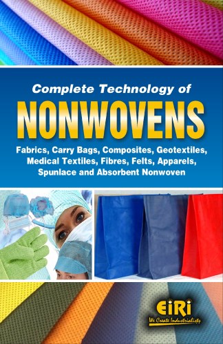 Complete Technology Of Nonwovens Fabrics, Carry Bags, Composites, Geotextiles, Medical Textiles, Fibres, Felts, Apparels, Spunlace And Absorbent Nonwoven (Hand Book)