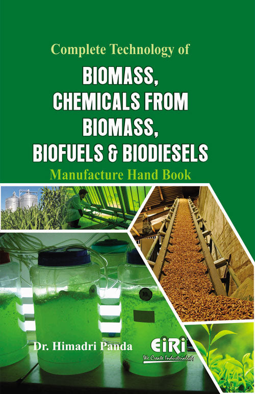Complete Technology Of Biomass, Chemicals From Biomass, Biofuels & Biodiesels Manufacture Hand Book