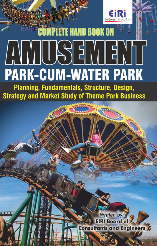 Complete Handbook on Amusement Park- cum-Water Park (Planning, Fundamentals, Structure, Design, Strategy and Market Study of Theme Park Business)