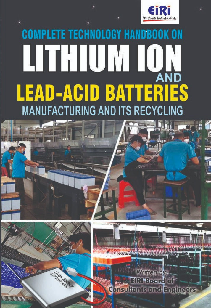 Complete Technology Hand Book On Lithium Ion And Lead-Acid Batteries Manufacturing And Its Recycling