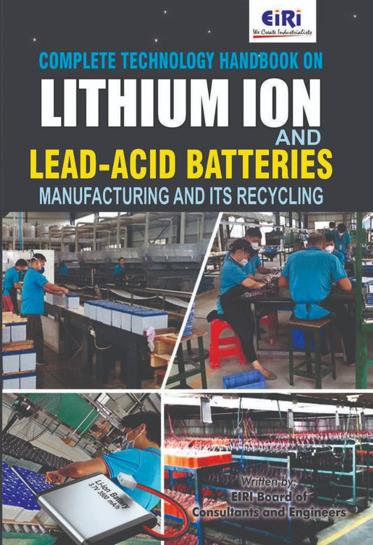Complete Technology Hand Book On Lithium Ion And Lead-Acid Batteries Manufacturing And Its Recycling