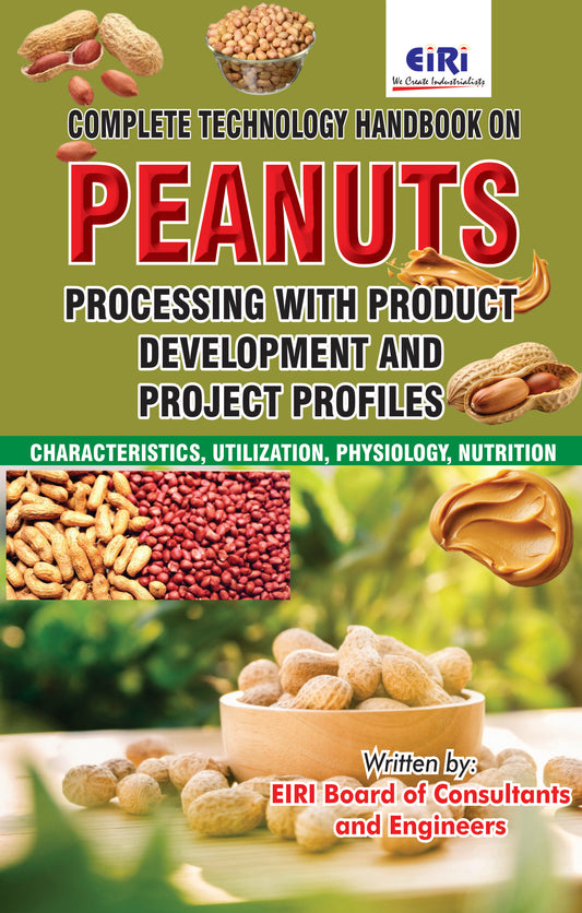 Complete Technology Handbook on Peanuts Processing with Product Development and Project Profiles (Characteristics, Utilization, Physiology, Nutrition)