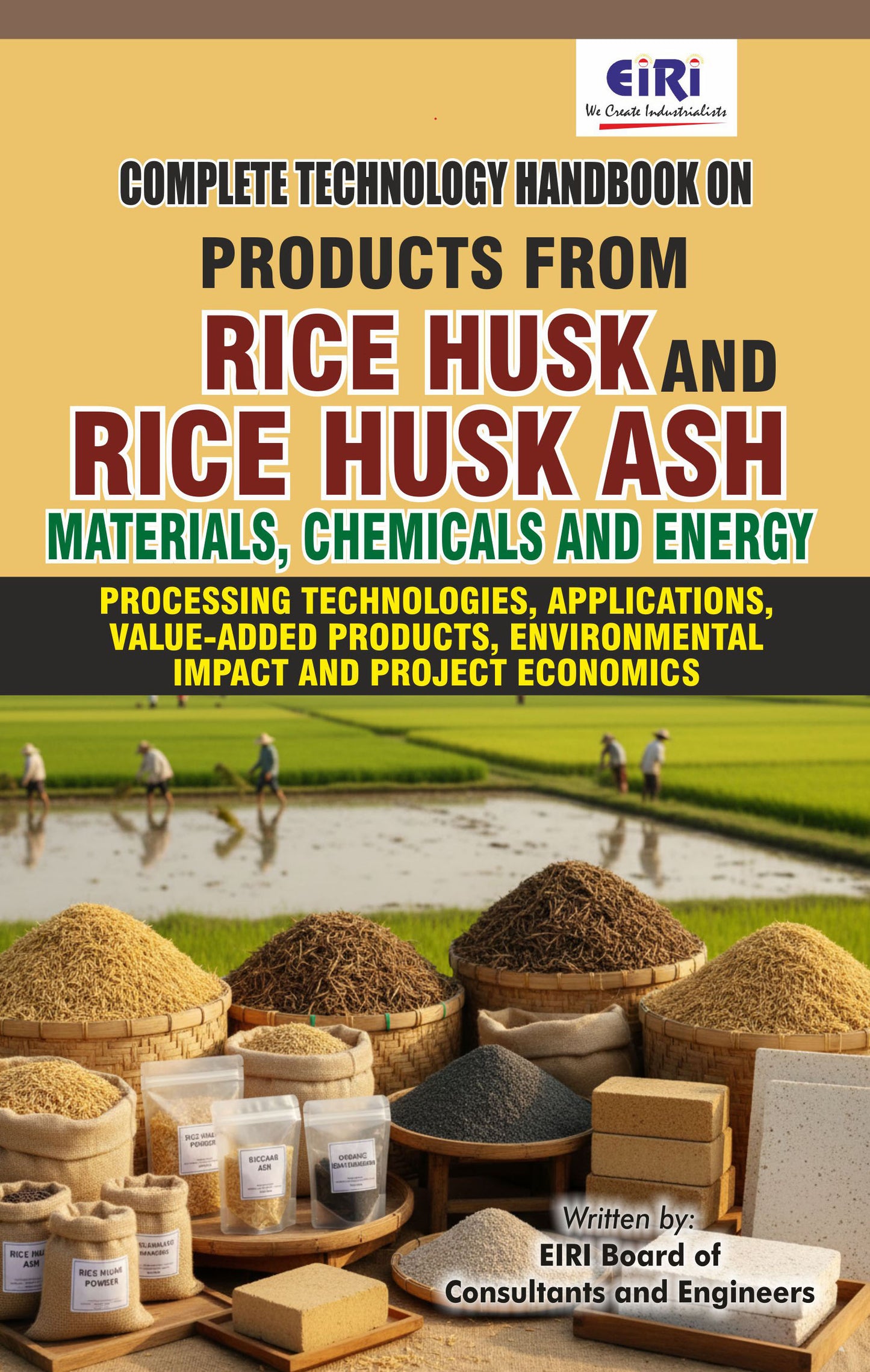 Complete Technology Handbook on Products from Rice Husk and Rice Husk Ash: Materials, Chemicals and Energy (Processing Technologies, Applications, Value-added Products, Environmental Impact and Project Economics)