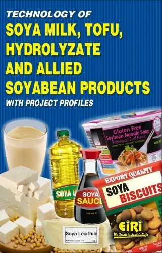 Technology Of Soya Milk, Tofu, Hydrolyzate And Allied Soyabean Products With Project Profiles