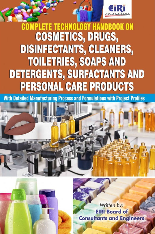 Complete Technology Handbook On Cosmetics, Drugs, Disinfectants, Cleaners, Toiletries, Soaps And Detergents, Surfactants And Personal Care Products With Detailed Manufacturing Process And Formulations With Project Profiles