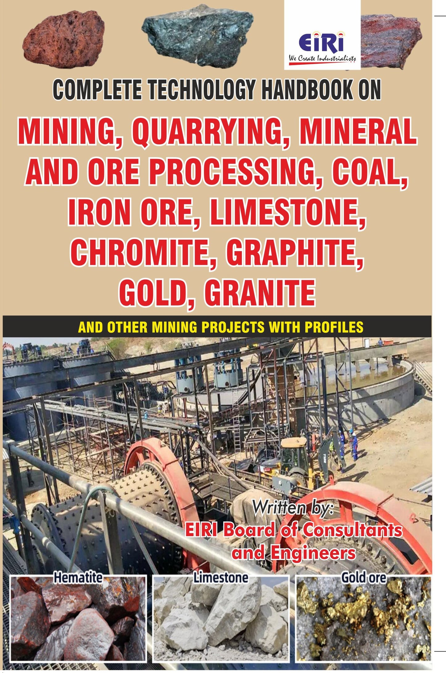 Complete Technology Handbook On Mining, Quarrying, Mineral And Ore Processing, Coal, Iron Ore, Limestone, Chromite, Graphite, Gold, Granite And Other Mining Projects With Profiles
