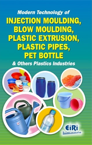 Modern Technology Of Injection Moulding, Blow Moulding, Plastic Extrusion, Plastic Pipes, Pet Bottle & Others Plastics Industries