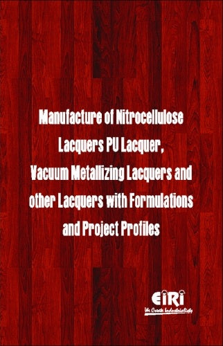 Manufacture Of Nitrocellulose Lacquers, Pu Lacquer, Vacuum Metallizing Lacquers And Other Lacquers With Formulations And Project Profiles (Hand Book)