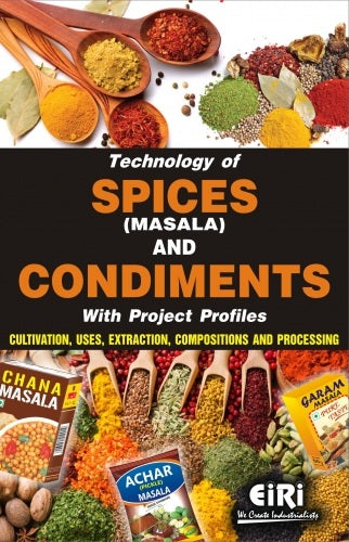 Technology Of Spices (Masala) And Condiments With Project Profiles (Cultivation, Uses, Extraction, Compositions And Processing)