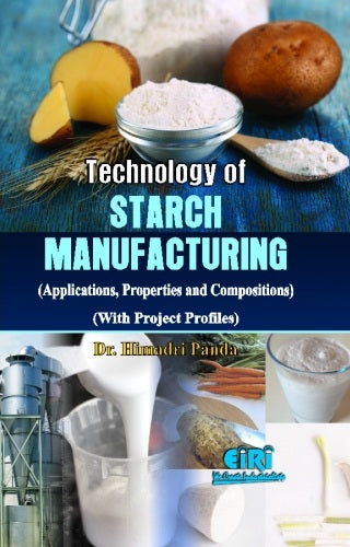 Technology Of Starch Manufacture (Applications, Properties And Compositions With Project Profiles)