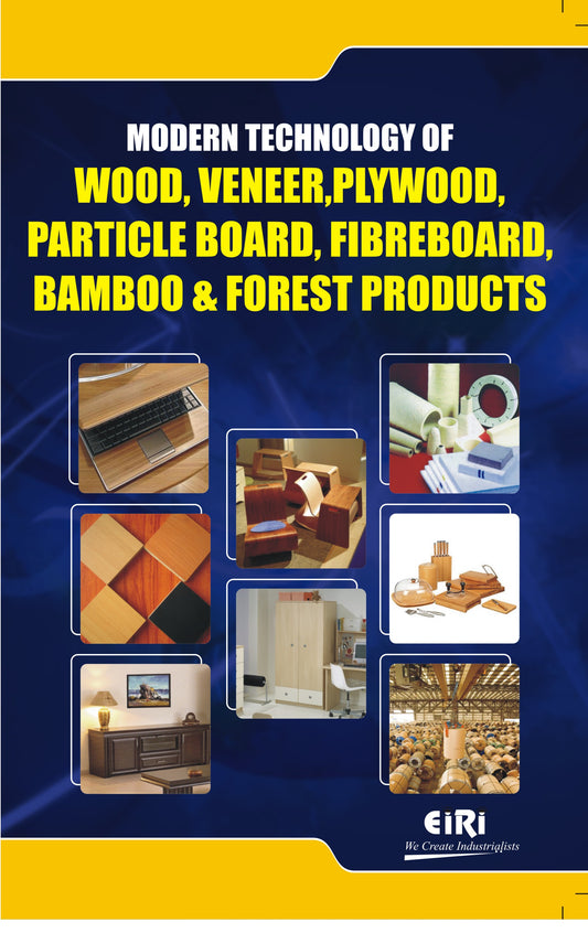 Modern Technology Of Wood, Veneer, Plywood, Particle Board, Fibreboard, Bamboo & Forest Products (Hand Book)